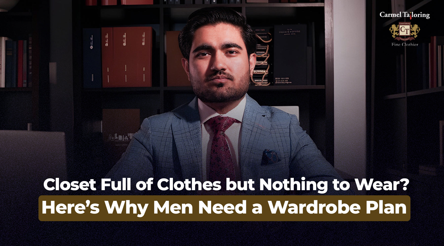 Closet Full of Clothes but Nothing to Wear? Here’s Why Men Need a Wardrobe Plan