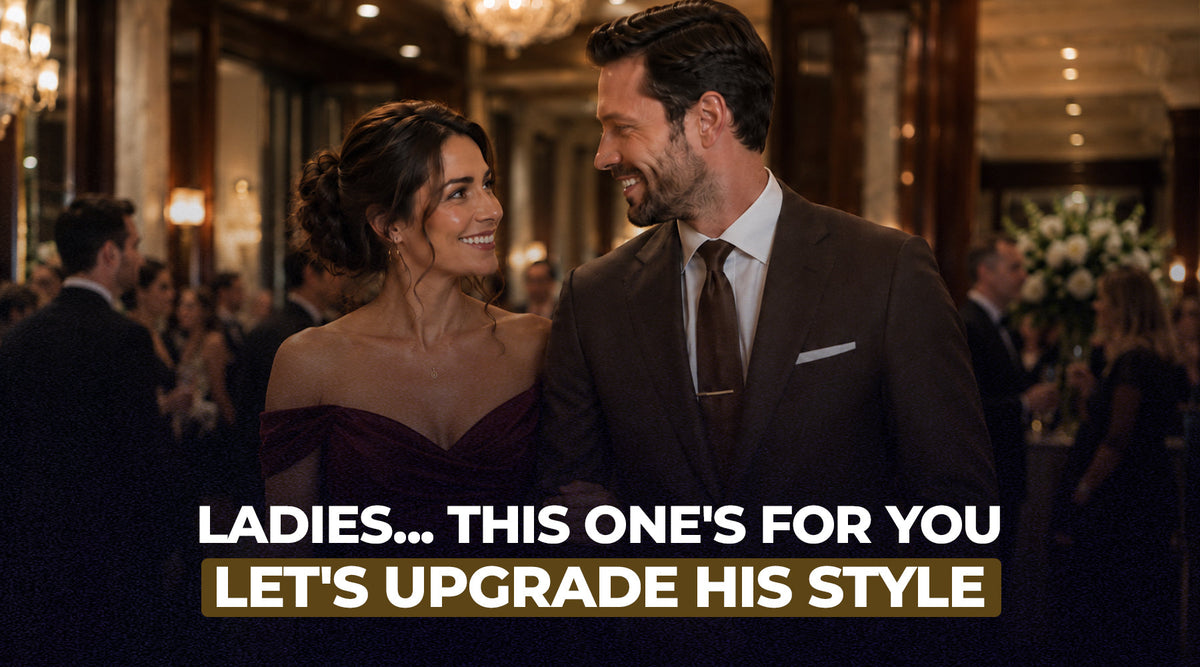 Ladies... This One's for You - Let's Upgrade His Style